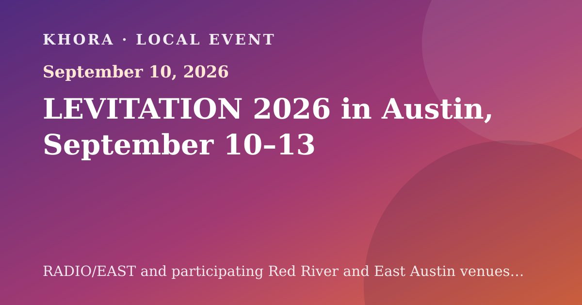 LEVITATION 2026 in Austin, September 10–13 — September 10, 2026 — RADIO/EAST and participating Red River and East Austin venues, Austin