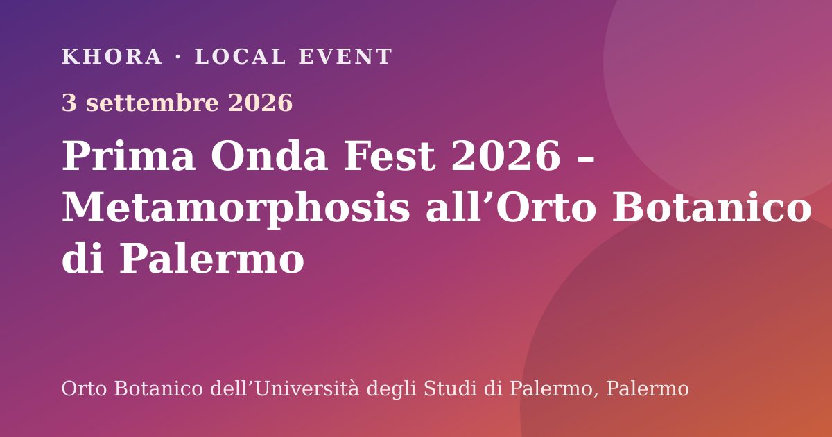 Prima Onda Fest 2026 – Metamorphosis all’Orto Botanico di Palermo — 3 settembre 2026 — Orto Botanico dell’Università degli Studi di Palermo, Palermo