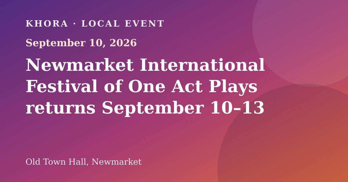Newmarket International Festival of One Act Plays returns September 10–13 — September 10, 2026 — Old Town Hall, Newmarket
