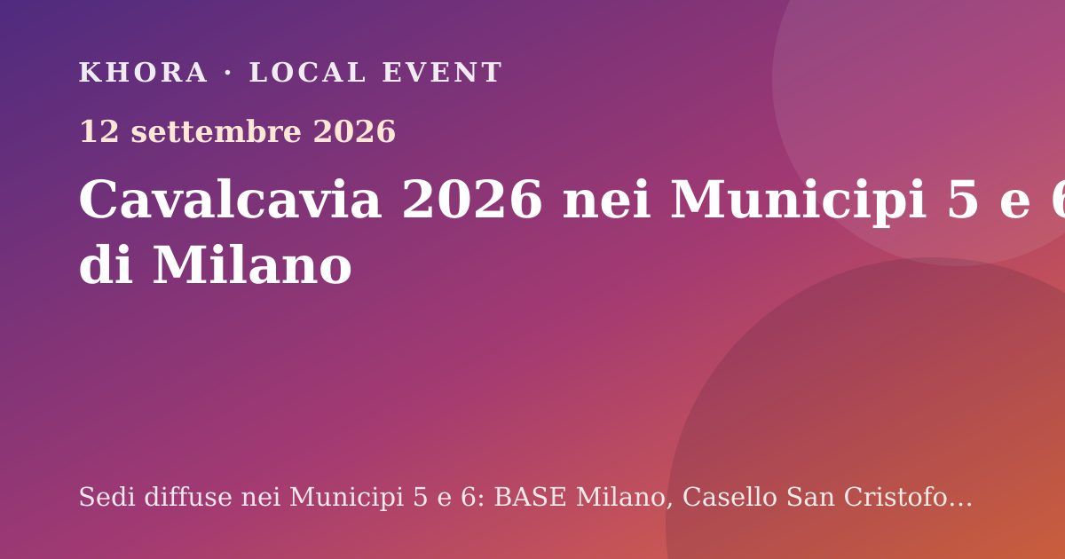 Cavalcavia 2026 nei Municipi 5 e 6 di Milano — 12 settembre 2026 — Sedi diffuse nei Municipi 5 e 6: BASE Milano, Casello San Cristoforo, Barrio's e Zona Indipendente Artistica, Milano
