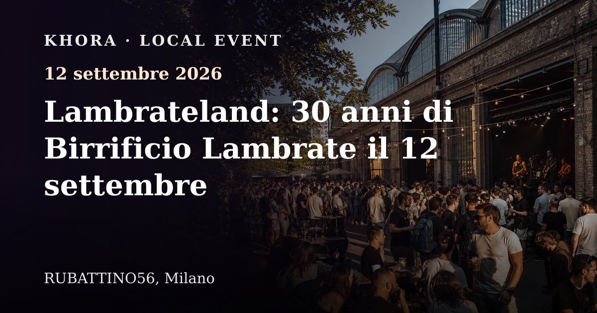 Lambrateland: 30 anni di Birrificio Lambrate il 12 settembre — 12 settembre 2026 — RUBATTINO56, Milano