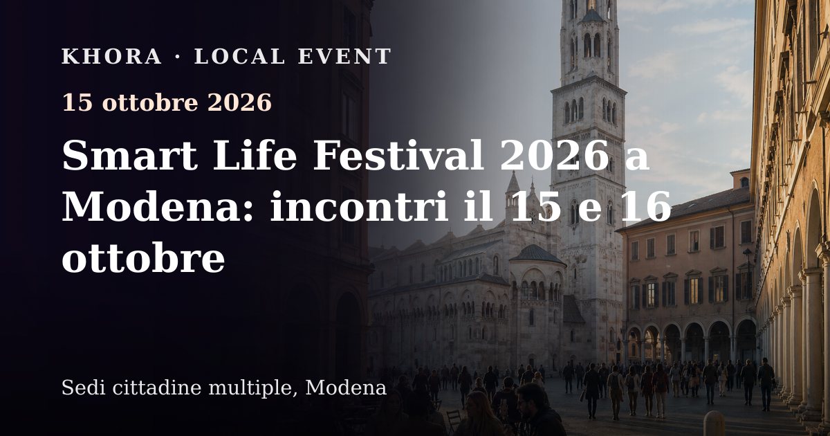 Smart Life Festival 2026 a Modena: incontri il 15 e 16 ottobre — 15 ottobre 2026 — Sedi cittadine multiple, Modena