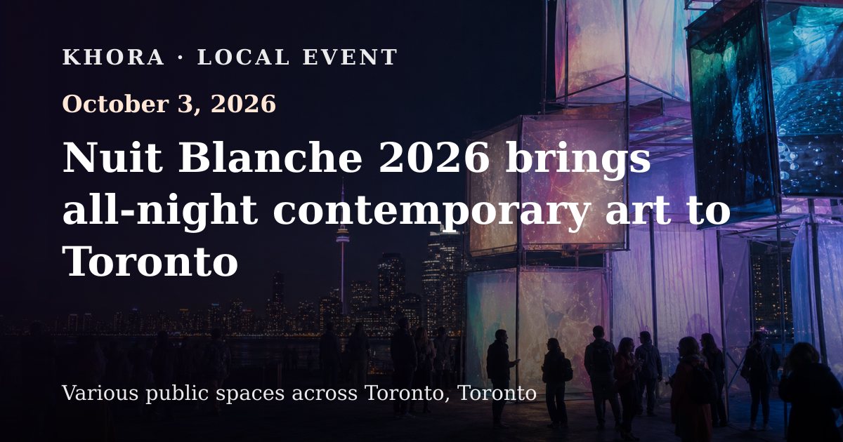 Nuit Blanche 2026 brings all-night contemporary art to Toronto — October 3, 2026 — Various public spaces across Toronto, Toronto