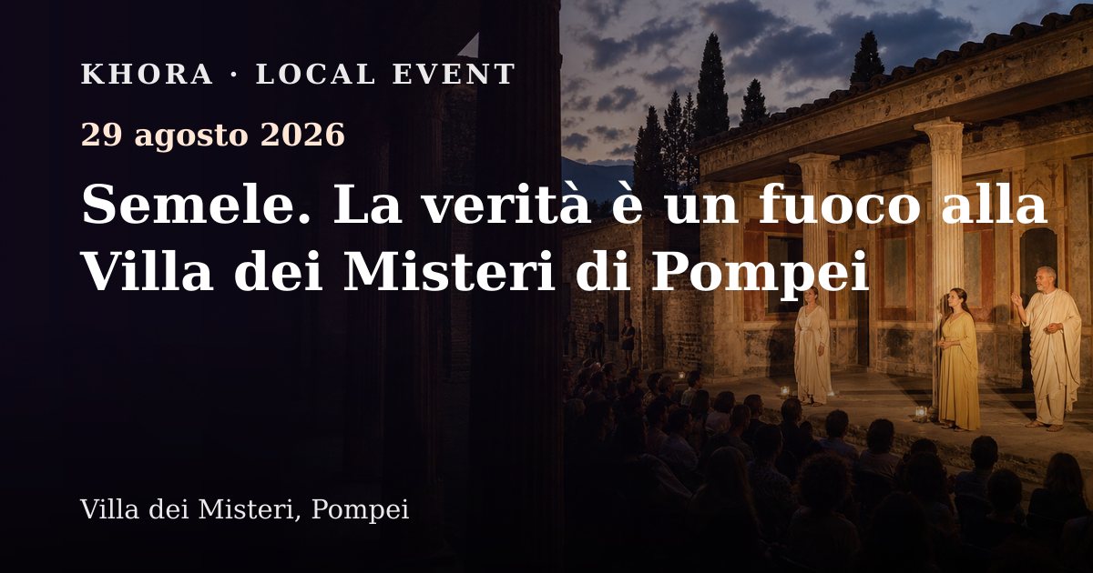 Semele. La verità è un fuoco alla Villa dei Misteri di Pompei — 29 agosto 2026 — Villa dei Misteri, Pompei