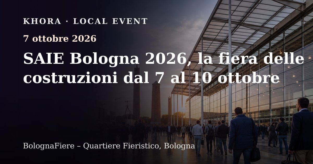 SAIE Bologna 2026, la fiera delle costruzioni dal 7 al 10 ottobre — 7 ottobre 2026 — BolognaFiere – Quartiere Fieristico, Bologna