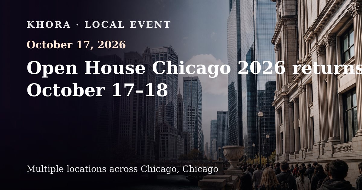Open House Chicago 2026 returns October 17–18 — October 17, 2026 — Multiple locations across Chicago, Chicago