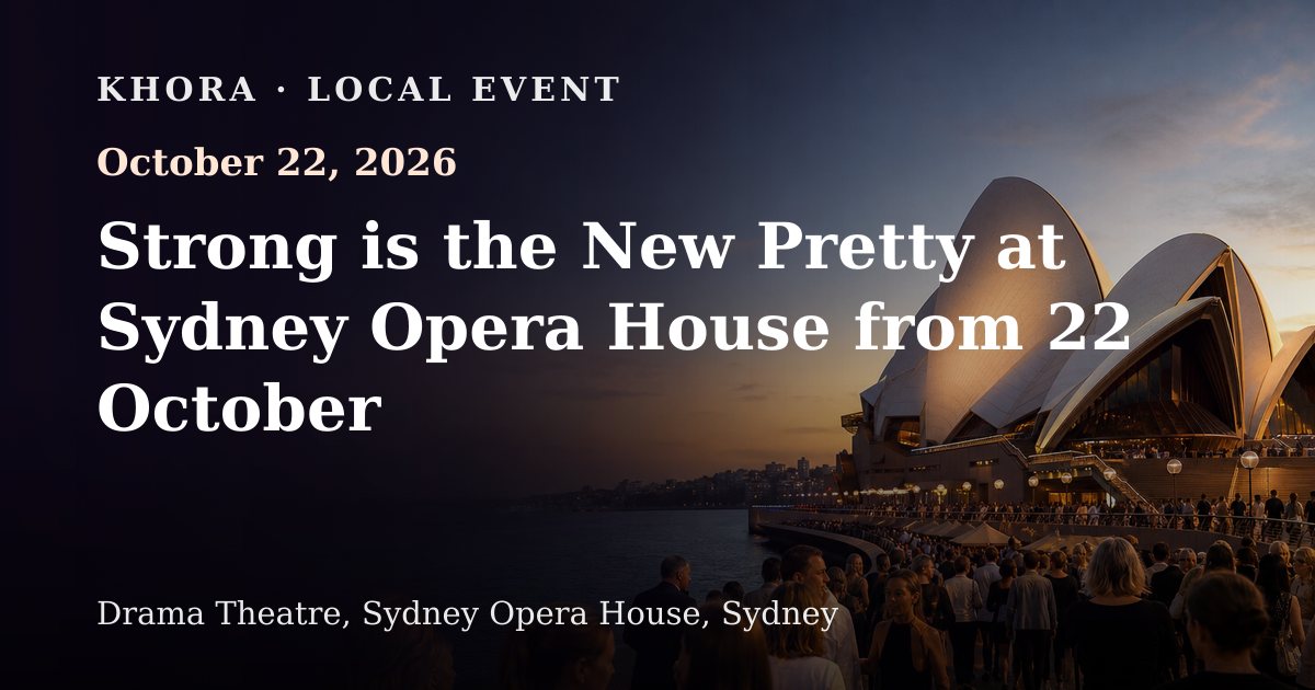 Strong is the New Pretty at Sydney Opera House from 22 October — October 22, 2026 — Drama Theatre, Sydney Opera House, Sydney