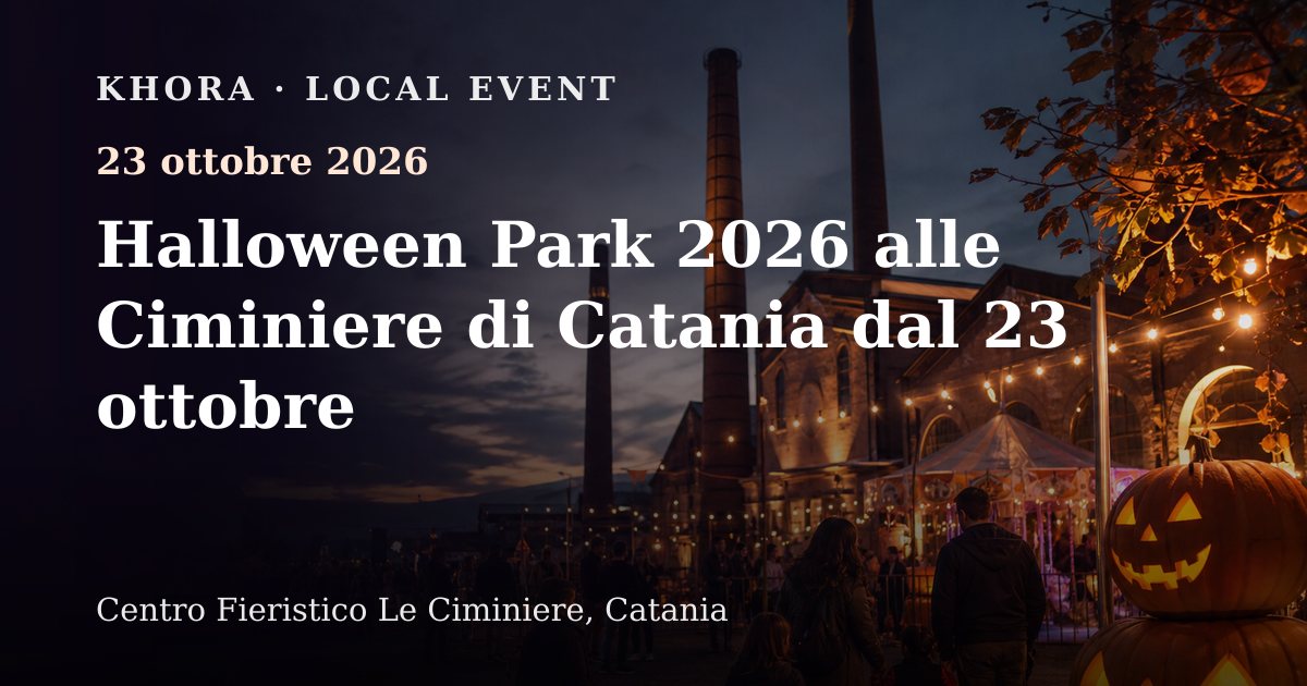 Halloween Park 2026 alle Ciminiere di Catania dal 23 ottobre — 23 ottobre 2026 — Centro Fieristico Le Ciminiere, Catania