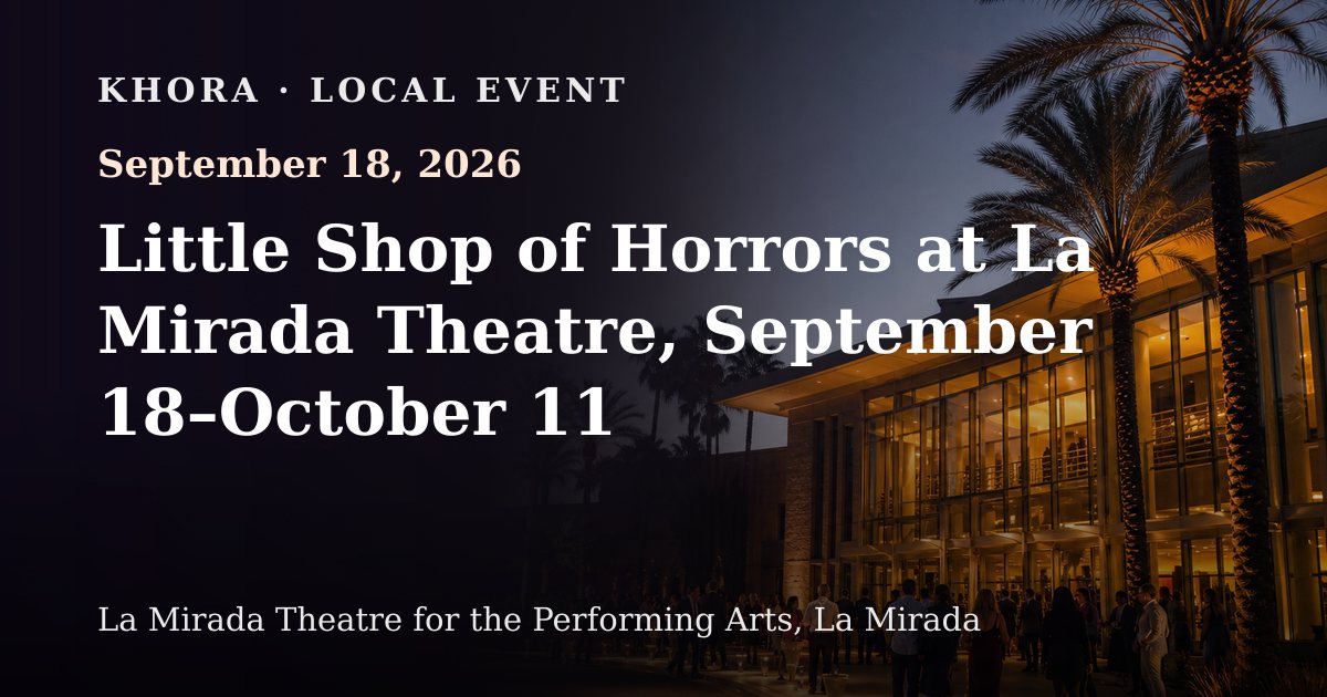 Little Shop of Horrors at La Mirada Theatre, September 18–October 11 — September 18, 2026 — La Mirada Theatre for the Performing Arts, La Mirada