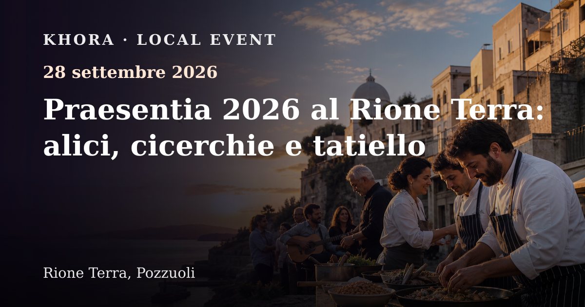 Praesentia 2026 al Rione Terra: alici, cicerchie e tatiello — 28 settembre 2026 — Rione Terra, Pozzuoli